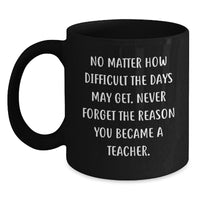 Load image into Gallery viewer, Inspirational Teacher Gifts, Black Coffee Mug, &#39;No Matter How Difficult&#39; Quote, Gifts from Friends for Teacher&#39;s Birthday - Main
