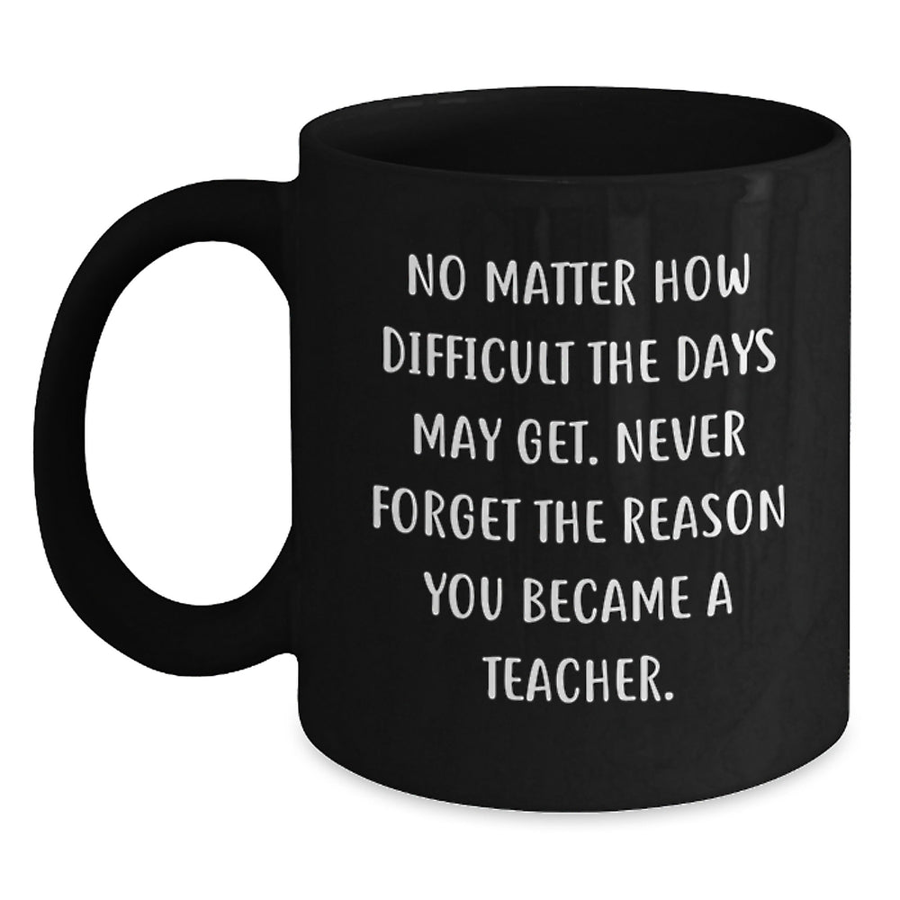 Inspirational Teacher Gifts, Black Coffee Mug, 'No Matter How Difficult' Quote, Gifts from Friends for Teacher's Birthday - Main
