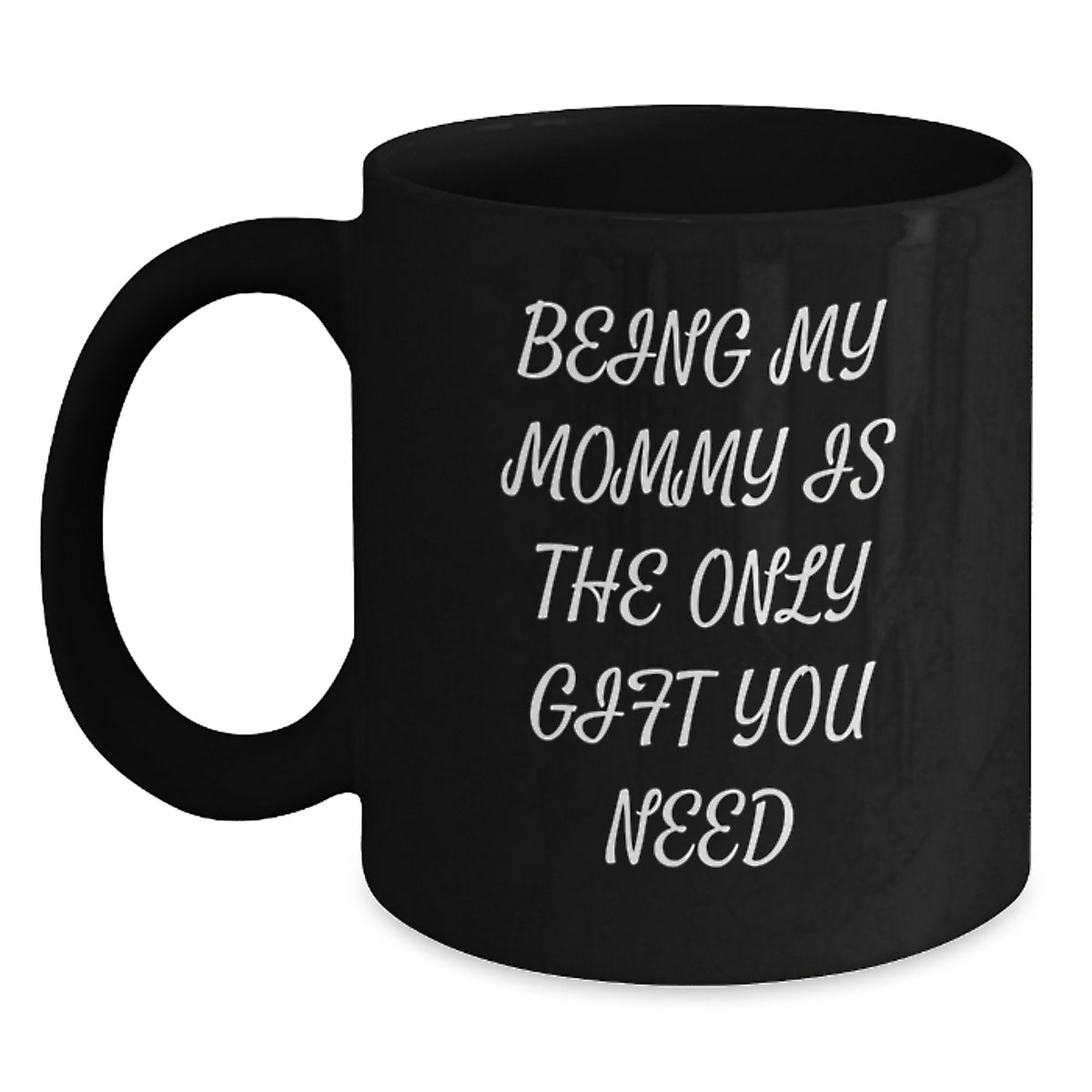 Funny Mommy Gifts for Mommy from Family, Black Coffee Mug with Being My Mommy Is The Only Gift You Need Quote, Unique Christmas Unique Gifts for Mommy by Loved Ones - Main