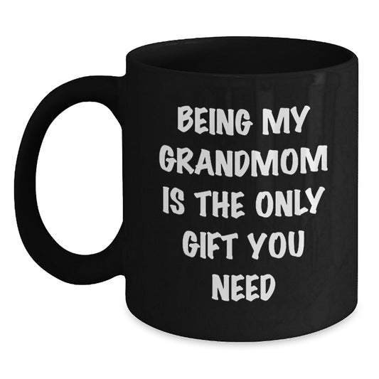 Funny Grandmom Gifts - Being My Grandmom Is The Only Gift You Need, Black Coffee Mug for Birthday Celebrations - Main