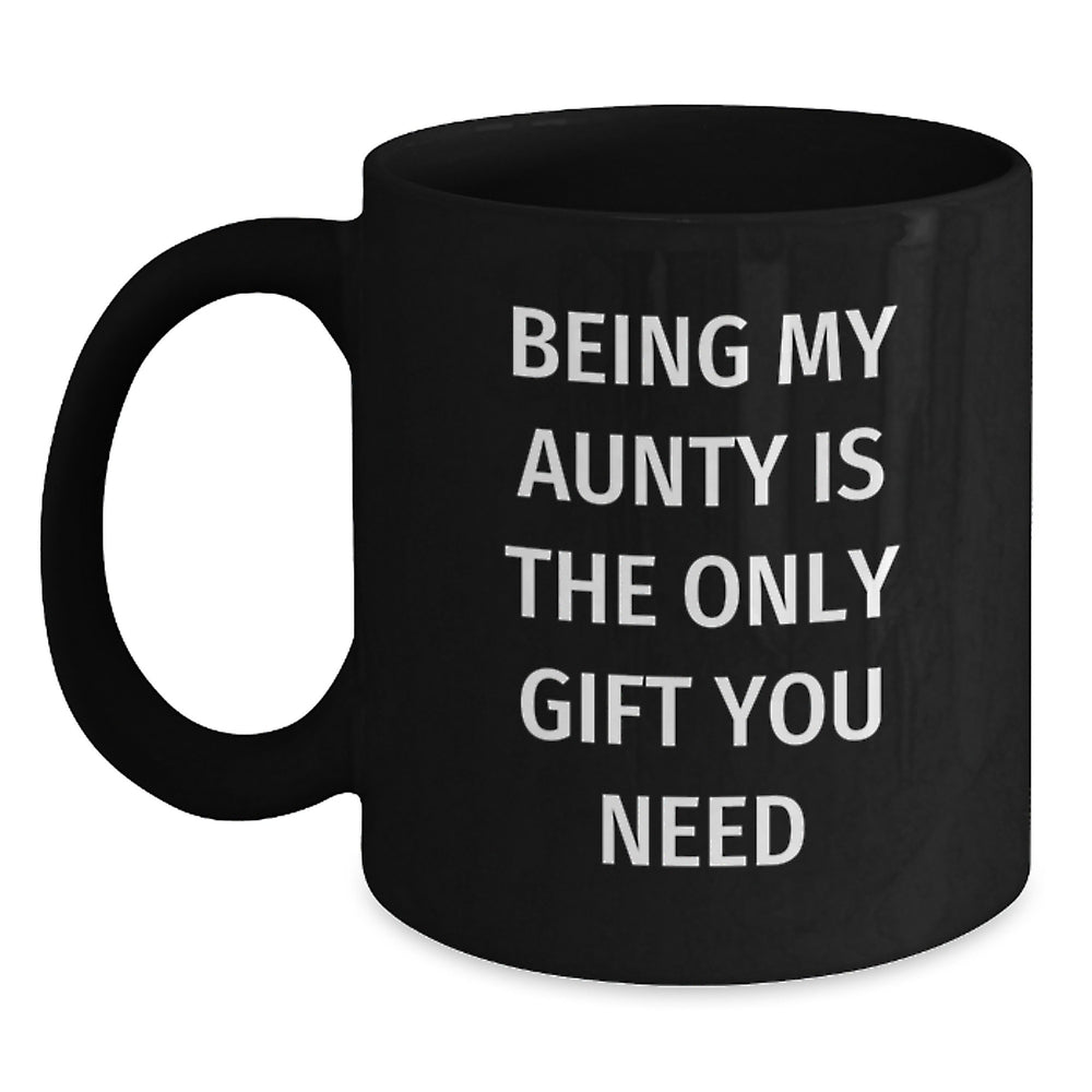 Funny Christmas Unique Gifts for Aunty, Being My Aunty Is The Only Gift You Need Black Coffee Mug - Main