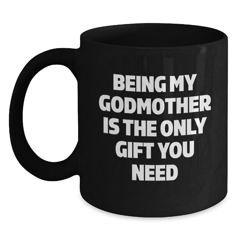 Godmother Gifts from Family Members - Being My Godmother Is The Only Gift You Need Christmas Unique Mugs for Her - Main