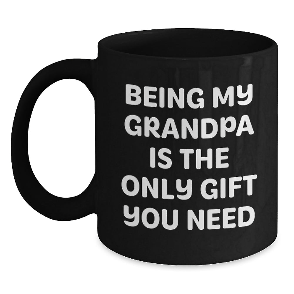 Funny Grandpa Gifts - Being My Grandpa Is The Only Gift You Need, Black Coffee Mug for Birthday, Gifts from Family, Gifts for Grandpa - Main