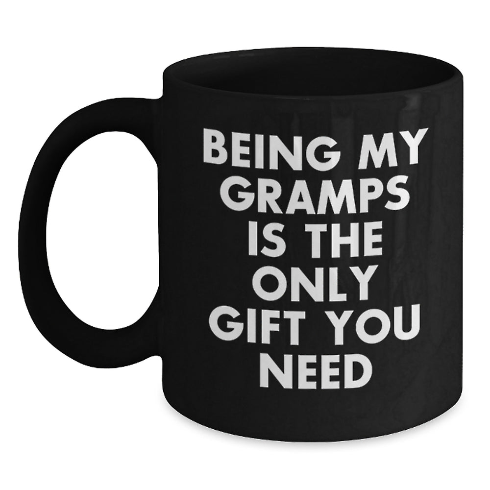Funny Gifts from Men to Gramps - Black Coffee Mug with Inspirational Quote Being My Gramps Is The Only Gift You Need - Main