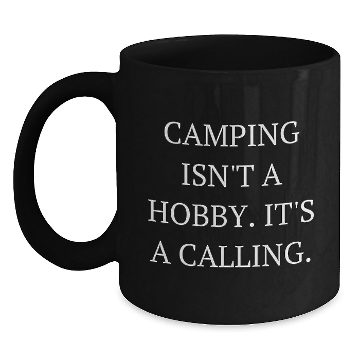Funny Camping Quotes Gifts from Men to Friends for Birthday Unique Mugs, 'Camping Isn't A Hobby. It's A Calling.' Black Coffee Mug - Main