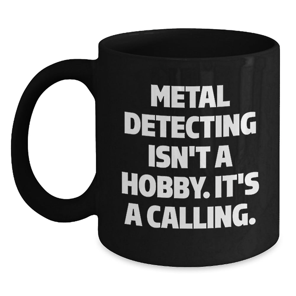Funny Metal Detecting Gifts for Men from Friends, Perfect Christmas Unique Gifts for Metal Detecting Enthusiasts, Black Coffee Mug with Inspirational Quote - Main