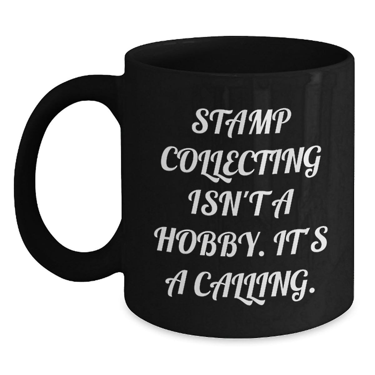 Funny Stamp Collecting Gifts for Him, Unique Christmas Unique Mugs, 'Stamp Collecting Isn't A Hobby. It's A Calling.' Black Coffee Mug, Gifts from Men to Friends - Main