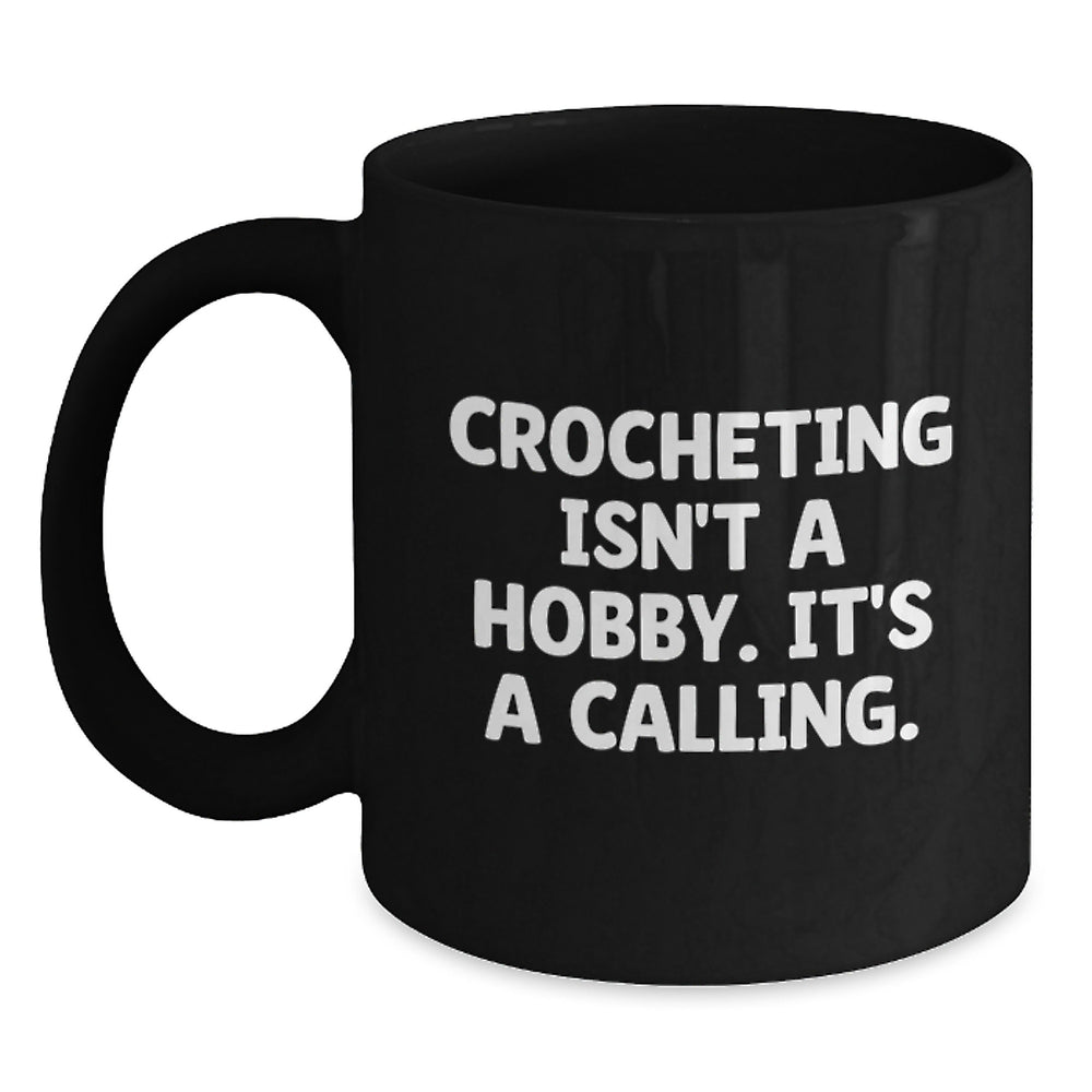 Crocheting Isn't A Calling, Funny Crocheting Gifts for Women Men Friends Family, Black Coffee Mug for Crocheting Enthusiasts, Christmas Unique Gifts from Friends to Family - Main