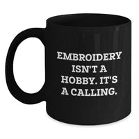 Load image into Gallery viewer, Embroidery Gifts for Friends, Family, or Coworkers - &#39;Embroidery Isn&#39;t A Hobby. It&#39;s A Calling.&#39; Black Coffee Mug - Main

