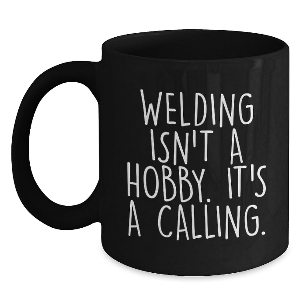 Funny Welding Quotes Black Coffee Mugs, Gifts for Welding Men, Women, Friends, or Coworkers from Family, Unique Christmas Unique Gifts - Main