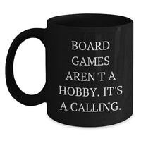 Load image into Gallery viewer, Funny Board Games Gifts for Friends, Black Coffee Mug &#39;Board Games Aren&#39;t A Hobby. It&#39;s A Calling.&#39; Perfect Christmas Unique Gift - Main
