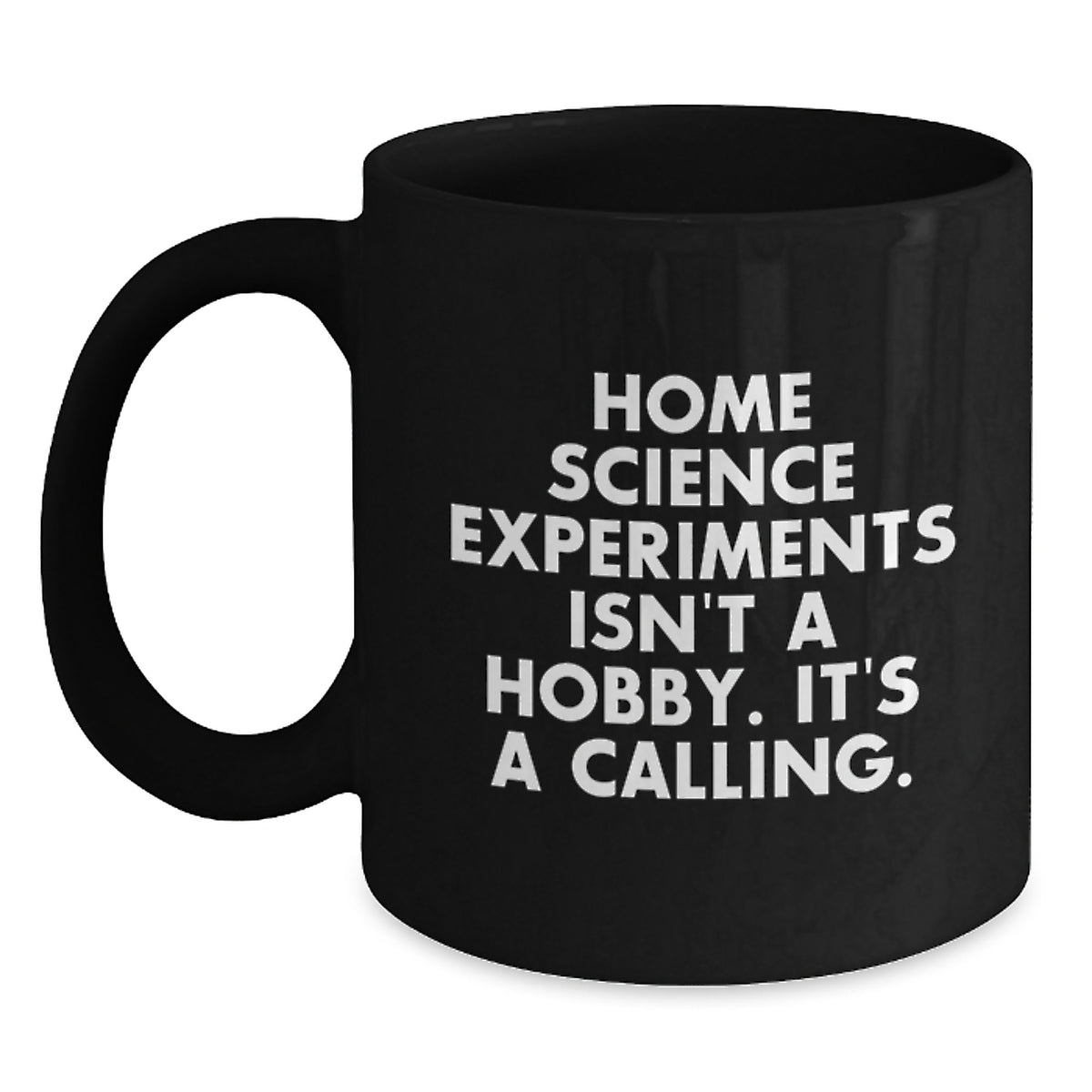 Home Science Experiments Gifts Funny Quote Inspirational - Gifts from Friends for Home Science Enthusiasts, Black Coffee Mug, Christmas Unique Gifts, Quote: Home Science Experiments Isn't A Hobby - Main