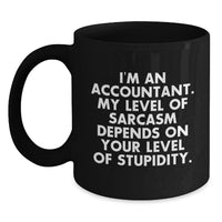 Load image into Gallery viewer, Funny Accountant Gifts from Boss to Employee for Christmas Unique Mugs 11oz or 15oz Black Coffee Mug I&#39;m An Accountant My Level Of Sarcasm Depends On Your Level Of Stupidity - Main
