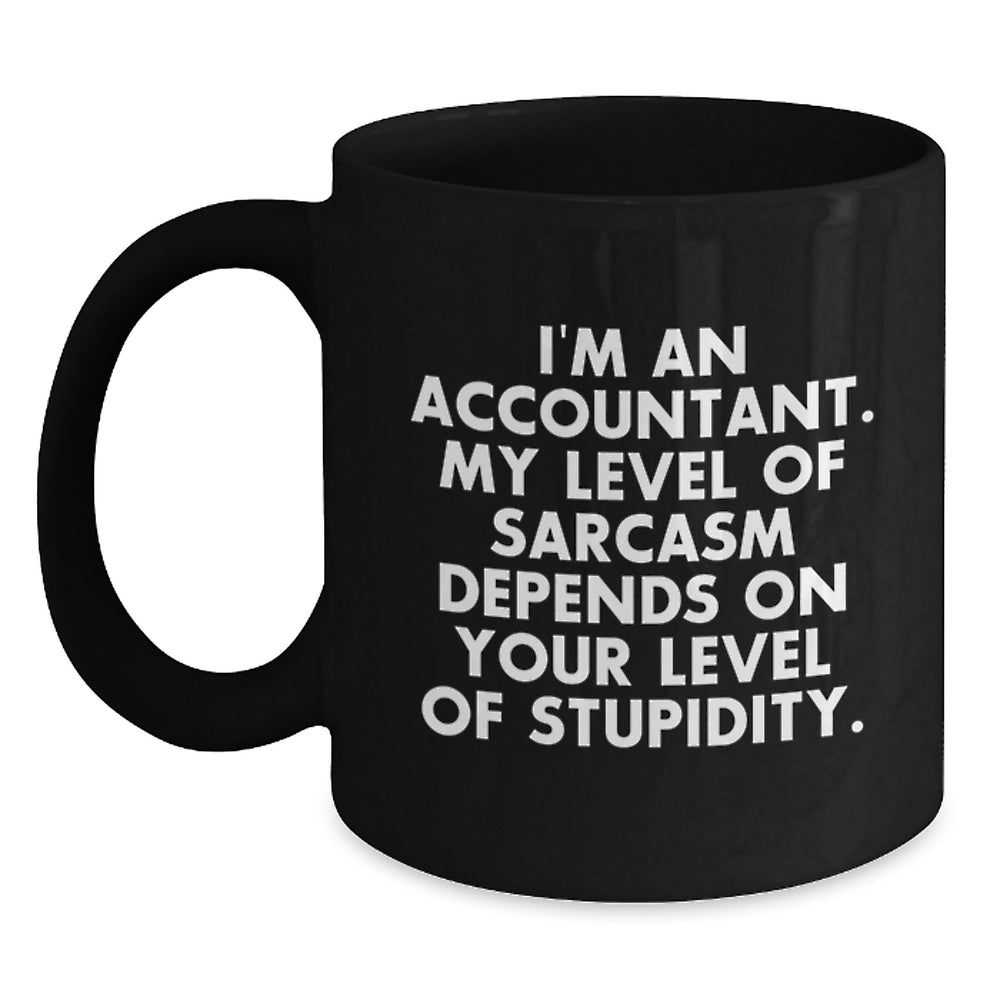 Funny Accountant Gifts from Boss to Employee for Christmas Unique Mugs 11oz or 15oz Black Coffee Mug I'm An Accountant My Level Of Sarcasm Depends On Your Level Of Stupidity - Main
