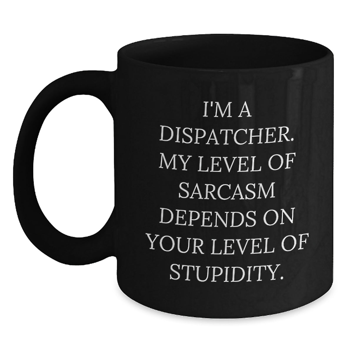 Dispatcher's Sarcasm Level Gifts from Friends for Birthday - Funny Black Coffee Mug - Main
