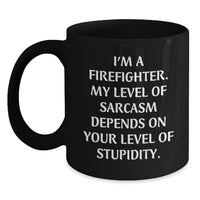 Load image into Gallery viewer, Funny Firefighter Christmas Unique Gifts from Family for Men, Black Coffee Mug, I&#39;m A Firefighter. My Level Of Sarcasm Depends On Your Level Of Stupidity. - Main
