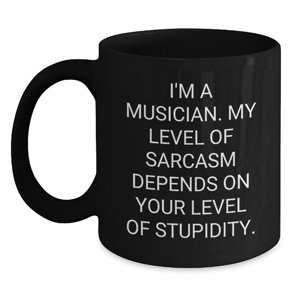 Funny Musician Gifts for Men - Black Coffee Mug, Perfect for Musician Friends - I'm A Musician My Level Of Sarcasm Depends On Your Level Of Stupidity Gifts from Men to Musician - Main