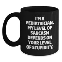 Load image into Gallery viewer, Funny Pediatrician Gifts, Black Coffee Mug, I&#39;m A Pediatrician, My Level Of Sarcasm Depends On Your Level Of Stupidity, Unique Christmas Unique Gifts for Men, Women, Friends from Family - Main
