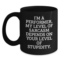 Load image into Gallery viewer, Funny Performer Gifts Christmas Unique Mugs for Men Women Friends Family from - I&#39;m A Performer My Level Of Sarcasm Depends On Your Level Of Stupidity. - Main
