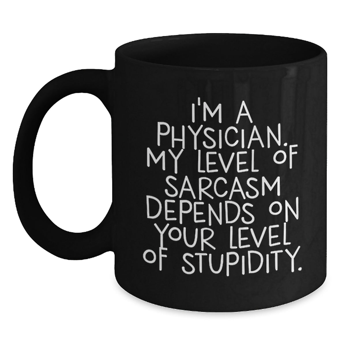 Funny Physician Gifts for Birthday - 'I'm A Physician. My Level Of Sarcasm Depends On Your Level Of Stupidity.' Black Coffee Mug Gifts from Men to Physician - Main