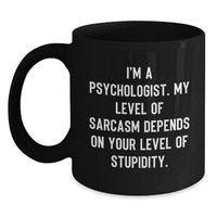 Load image into Gallery viewer, Funny Psychologist Gifts for Christmas Unique Black Coffee Mugs from Friends - I'm A Psychologist My Level Of Sarcasm - Main
