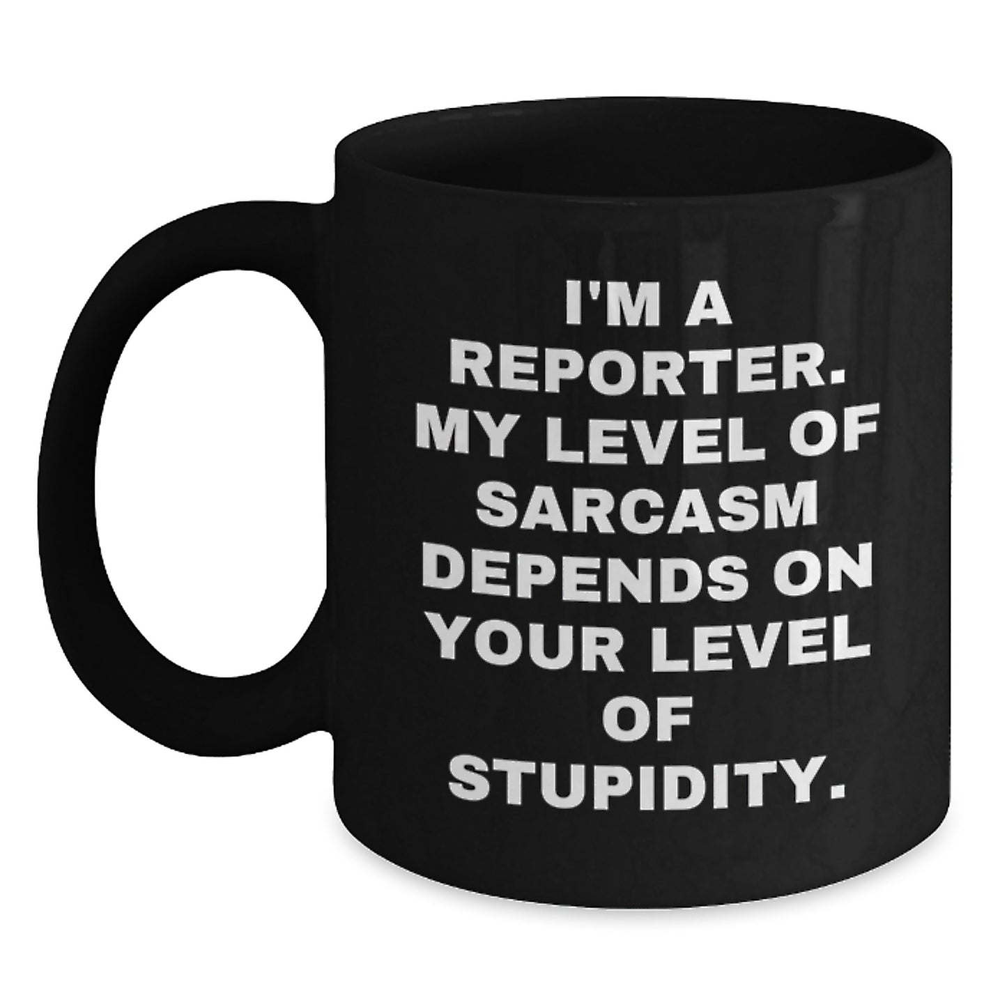 Funny Reporter Gifts for Men from Friends, Christmas Unique Mugs with 'I'm A Reporter. My Level Of Sarcasm Depends On Your Level Of Stupidity. - Main