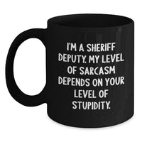 Load image into Gallery viewer, Funny Sheriff Deputy Gifts for Him, Sheriff Deputy Birthday Unique Gifts from Men, I&#39;m A Sheriff Deputy. My Level Of Sarcasm Depends On Your Level Of Stupidity. Black Coffee Mug - Main
