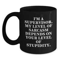 Load image into Gallery viewer, Funny Supervisor Gifts for Men, Black Coffee Mug - &#39;I&#39;m A Supervisor, My Level Of Sarcasm Depends On Your Level Of Stupidity&#39;, Christmas Unique Gifts from Friends - Main
