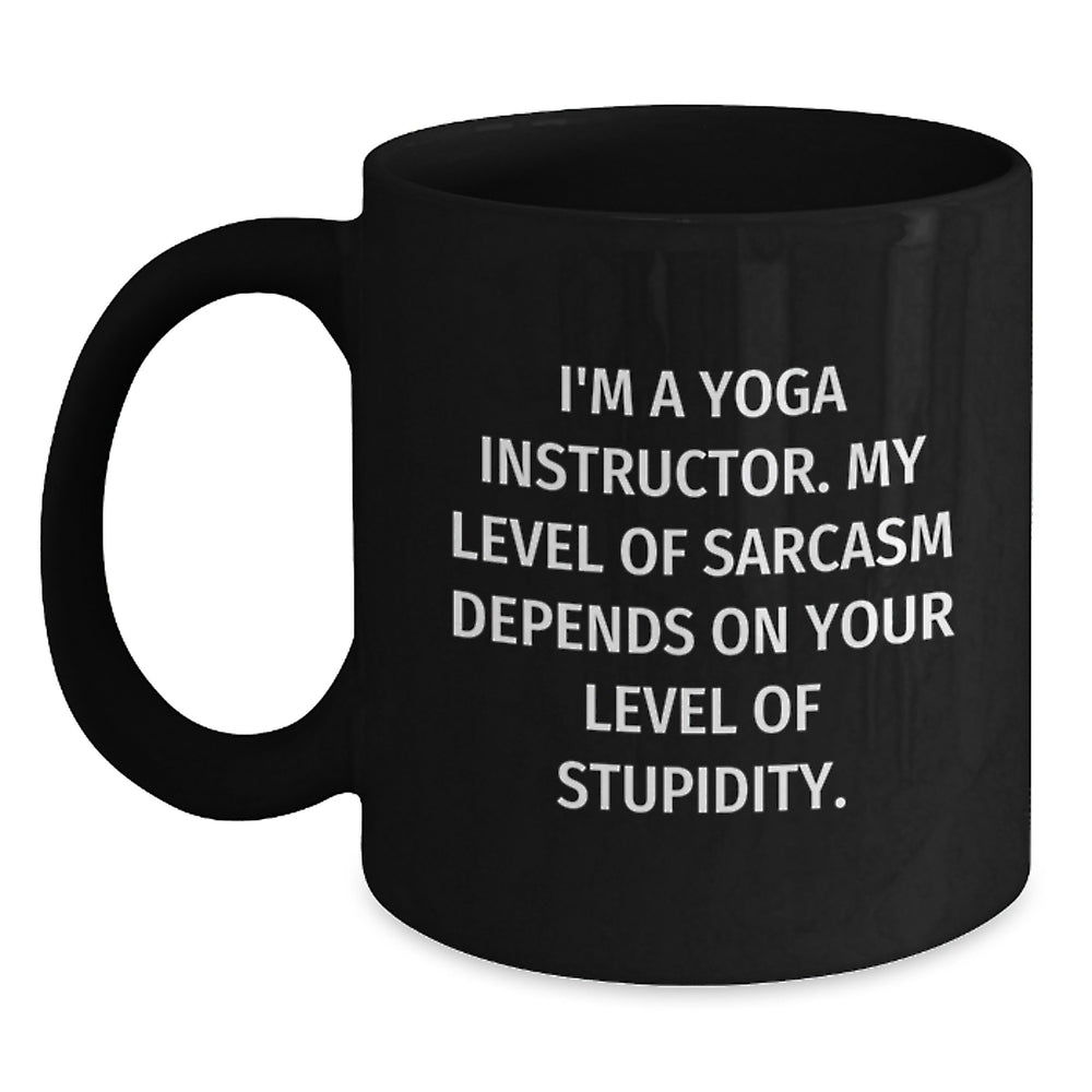 Funny Yoga Instructor Gifts for Men Women Friends Coworkers - 'I'm A Yoga Instructor. My Level Of Sarcasm Depends On Your Level Of Stupidity.' Black Coffee Mug - Main