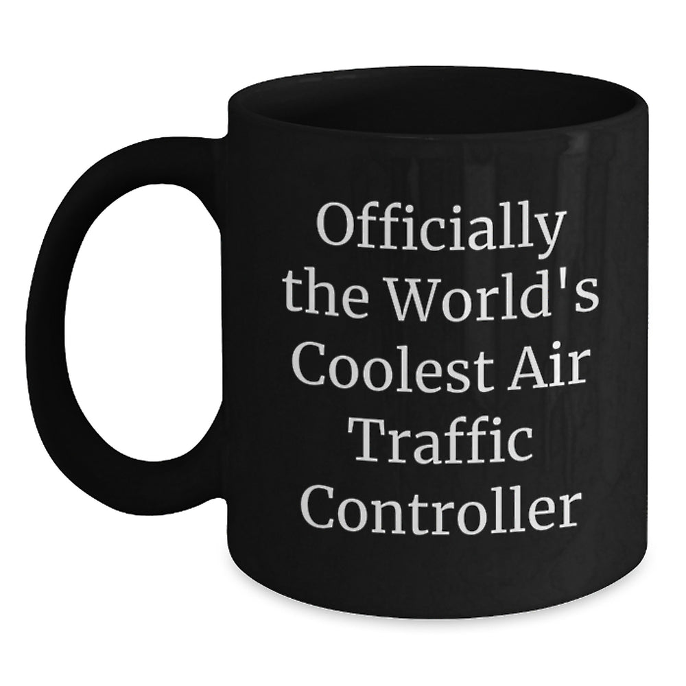 Funny Quote Air Traffic Controller Gifts from Friends to Air Traffic Controller Black Coffee Mug Christmas Unique Presents - Main