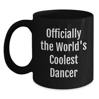 Load image into Gallery viewer, Funny Dancer Gifts for Men, Women, and Friends - Officially &#39;The World&#39;s Coolest Dancer&#39; Black Coffee Mug, Christmas Unique Presents from Dad, Mom, Family, or Coworkers - Main

