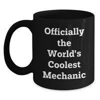 Load image into Gallery viewer, Funny Mechanic Gifts, Men's Black Coffee Mugs, Officially The World's Coolest Mechanic Quote, Christmas Unique Gifts from Friends - Main
