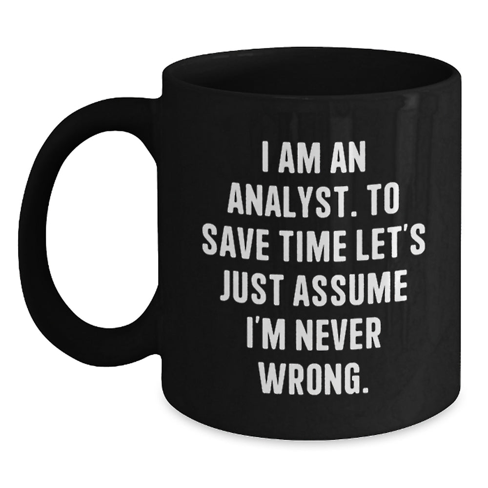 Funny Analyst Quote Gifts from Friends, Black Coffee Mug for Men, Perfect Unique Christmas Memorable Presents for Coworkers or Family, I Am An Analyst Mug - Main