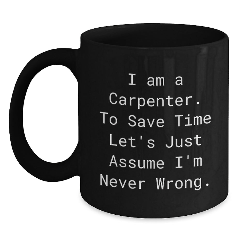 Funny Gifts from Friends for Carpenter with I'm Never Wrong Black Coffee Mug, Unique Christmas Unique Gifts for Men - Main