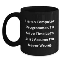 Load image into Gallery viewer, Funny Computer Programmer Mug, Gifts for the Tech genius, &#39;I Am A Computer Programmer. To Save Time Let&#39;s Just Assume I&#39;m Never Wrong.&#39; Black Coffee Mug, Christmas Unique Gift - Main

