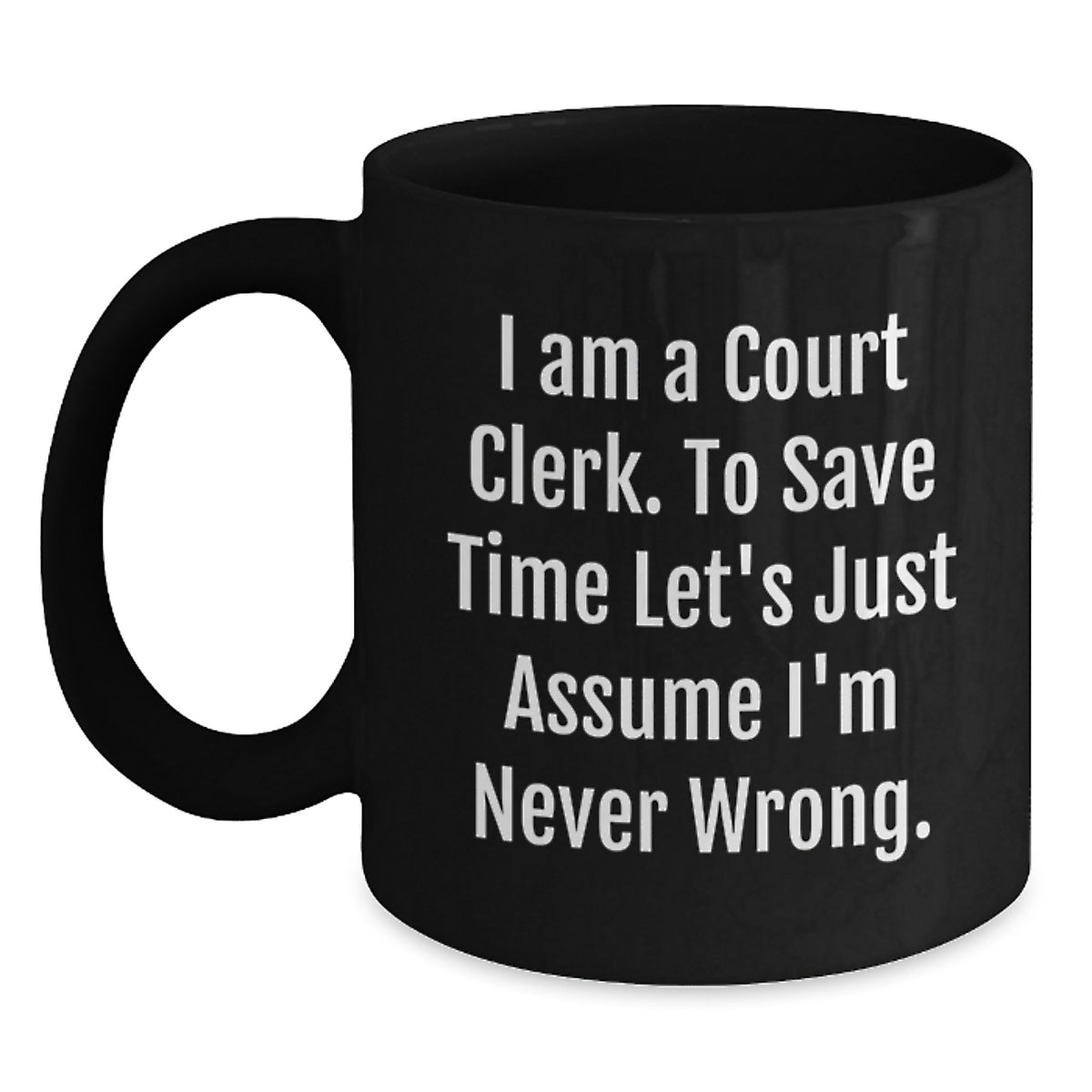 Funny Court Clerk Gifts from Friends for Men Women Coworkers Family - Black Coffee Mug I'm Never Wrong Ceramic Mug - Main