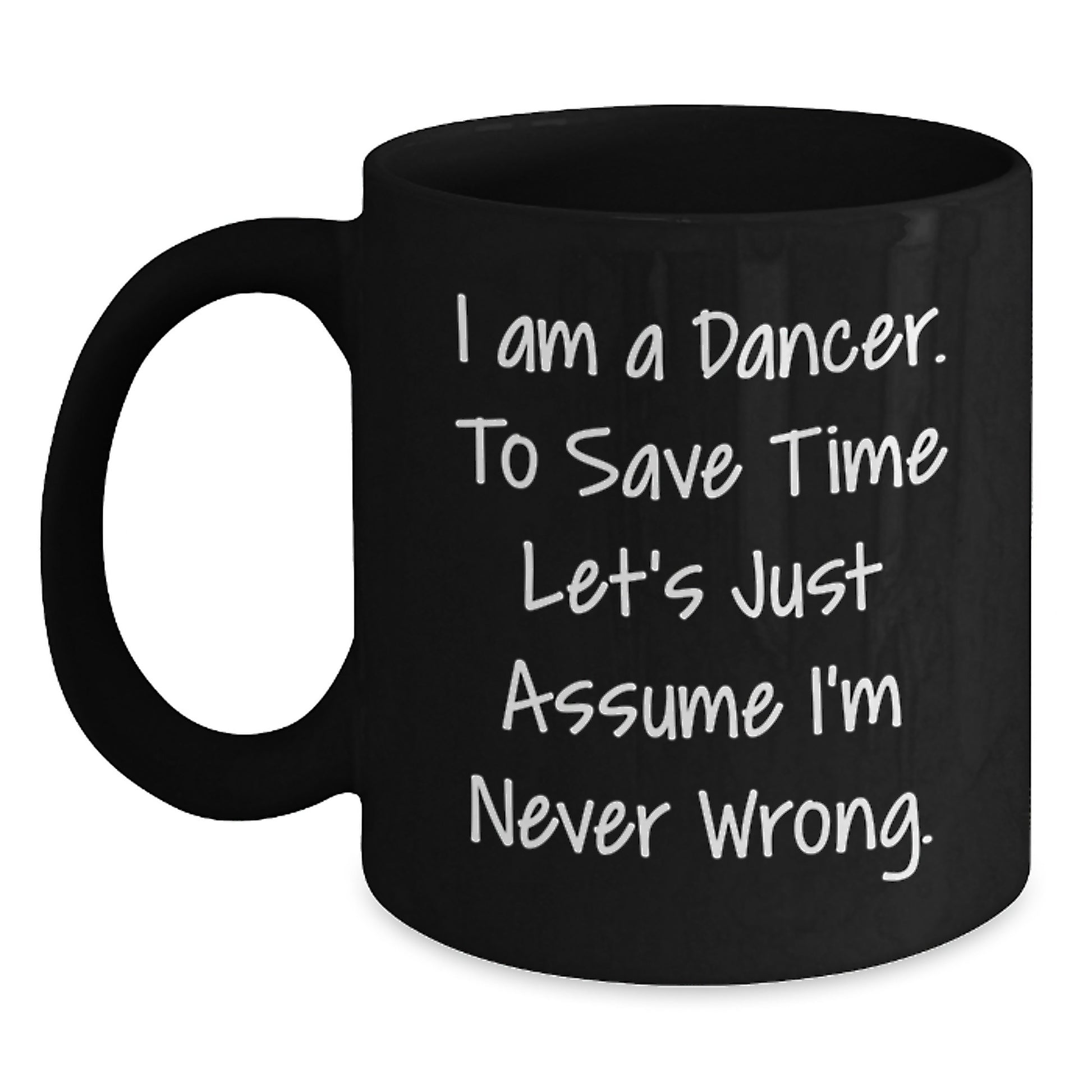 Funny Dancer Gifts for Him Her Friends Coworkers Family - I'm Never Wrong Black Coffee Mug, Christmas Unique Mugs for Dancer Enthusiasts, Black Coffee Mug 11oz 15oz - Main