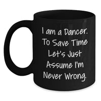 Load image into Gallery viewer, Funny Dancer Gifts for Him Her Friends Coworkers Family - I'm Never Wrong Black Coffee Mug, Christmas Unique Mugs for Dancer Enthusiasts, Black Coffee Mug 11oz 15oz - Main

