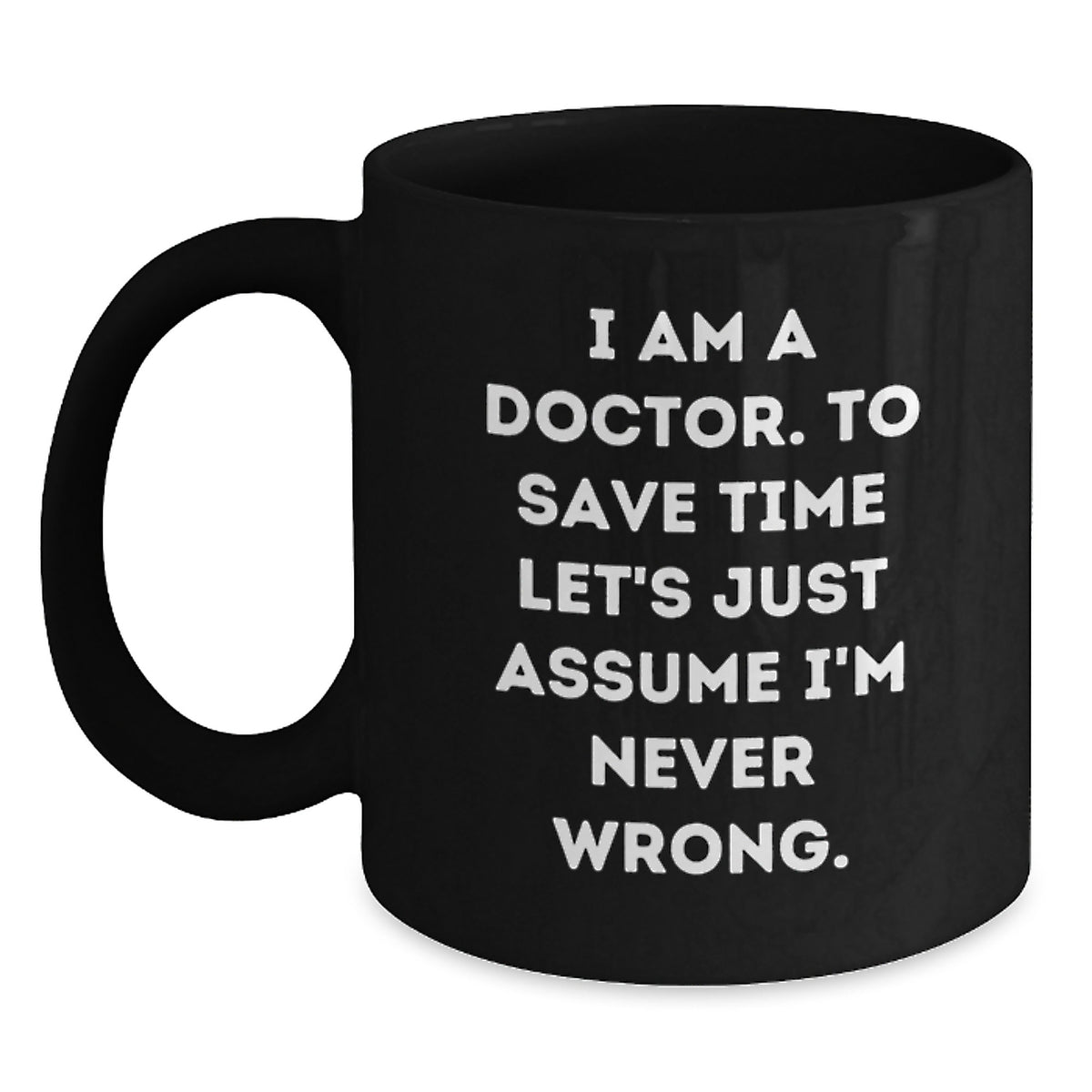 Funny Doctor Gifts for Christmas - Gifts from Friends to the Doctor - Black Coffee Mug with 'I Am A Doctor' - Main