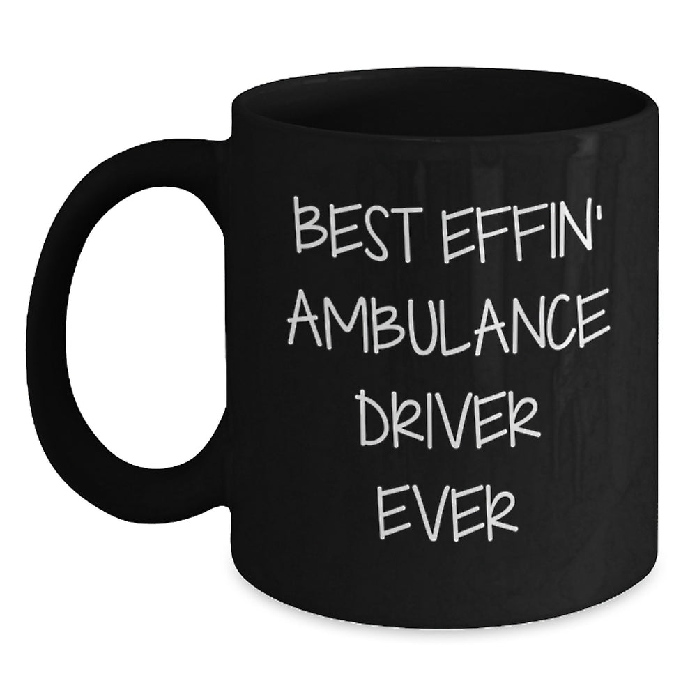 Funny Ambulance Driver Christmas Unique Gifts from Friends for Ambulance Driver Best Effin' Quotes Black Coffee Mug - Main