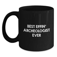 Load image into Gallery viewer, Funny Archeologist Gifts from Friends for Christmas Unique Mug Best Effin&#39; Archeologist Ever - Main
