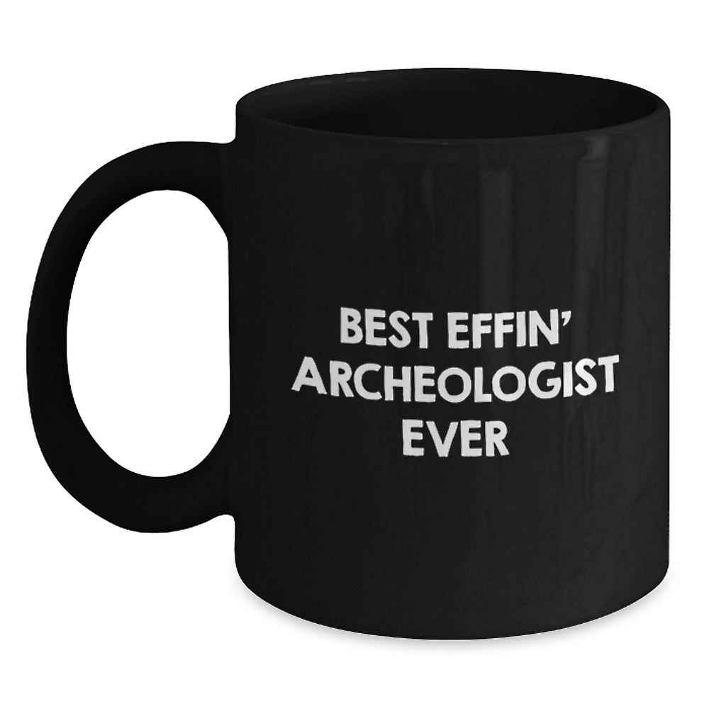 Funny Archeologist Gifts from Friends for Christmas Unique Mug Best Effin' Archeologist Ever - Main