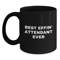 Load image into Gallery viewer, Funny Attendant Gifts from Friends Christmas Unique Mugs with &#39;Best Effin&#39; Attendant Ever&#39; Quote Black Coffee Mug for Men - Main
