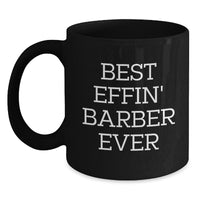 Load image into Gallery viewer, Funny Barber Gifts from Friends, Best Effin&#39; Barber Ever Black Coffee Mug for Birthday, Black Coffee Mug - Main
