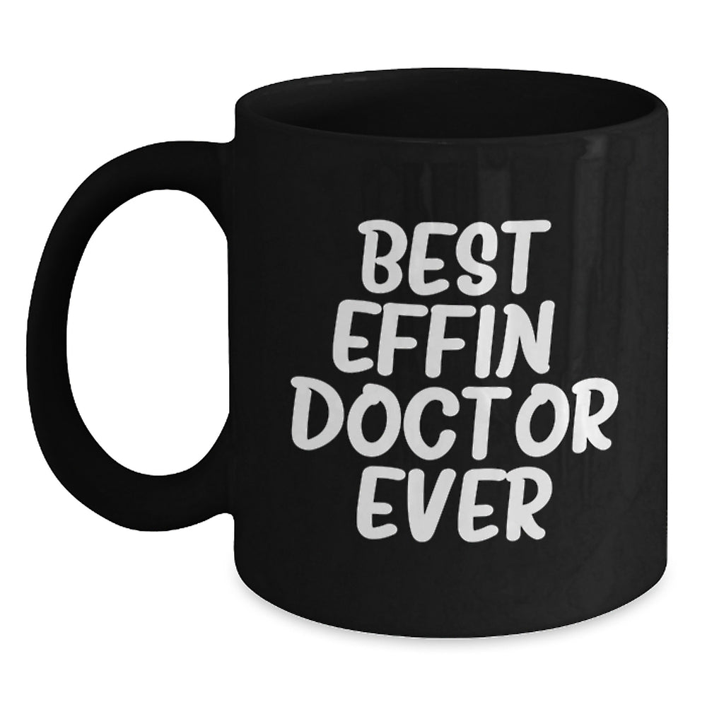 Funny Doctor Black Coffee Mug Gifts from Family Friends Men Women for the Best Effin' Doctor Ever - Main