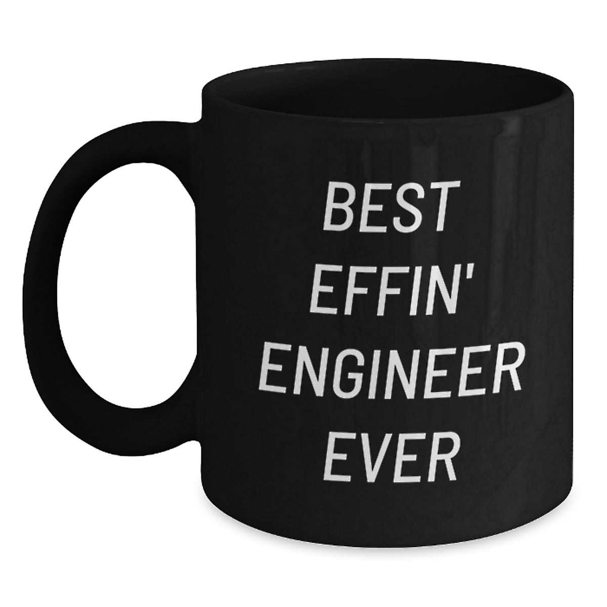 Funny Engineer Gifts Black Coffee Mug - Best Effin' Engineer Ever - Christmas Unique Gifts for Engineer Friends - Main