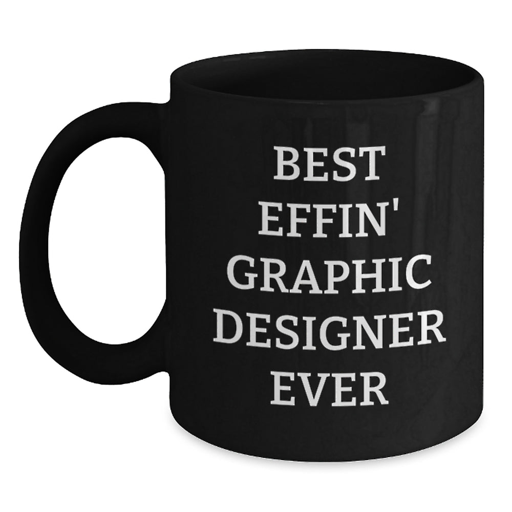 Funny Graphic Designer Gifts from Friends - Best Effin' Graphic Designer Ever Black Coffee Mug for Men Women Coworkers - Main