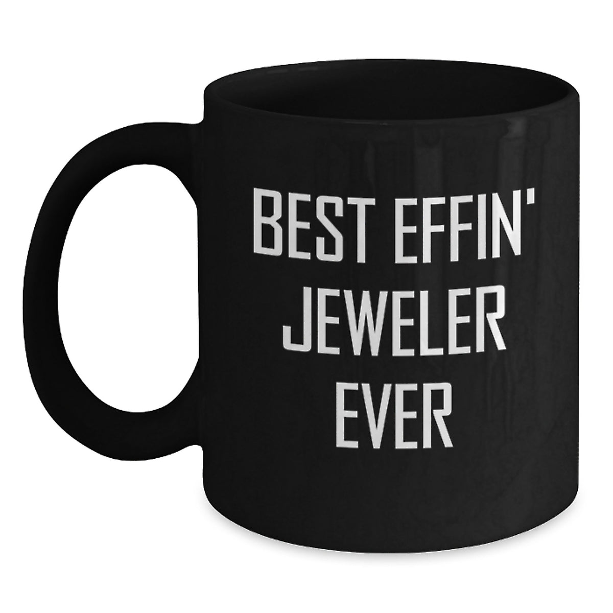 Funny Gifts from Friends to Jeweler, Black Coffee Mug - Best Effin' Jeweler Ever Christmas Unique Gifts - Main