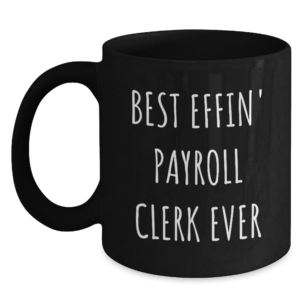 Funny Payroll Clerk Gift Ideas, Best Effin' Quote, Black Coffee Mug, Christmas Unique Gifts from Friends, Payroll Clerk Mugs for Women - Main