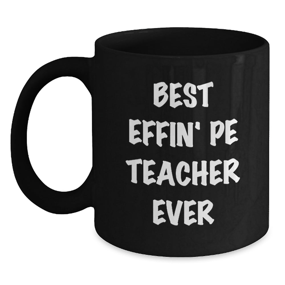 Funny PE Teacher Birthday Unique Gifts from Friends, Best Effin' Pe Teacher Ever Black Coffee Mug for PE Teacher, Unique Birthday Unique Gift for PE Teacher - Main